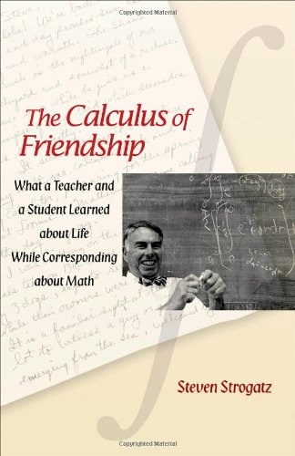 Download The Calculus of Friendship: What a Teacher and a Student Learned about Life while Corresponding about Math