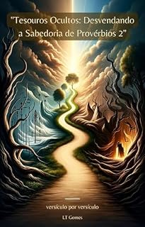 Livro "Tesouros Ocultos: Desvendando a Sabedoria de Provérbios 2": Versículo por versículo (Sabedoria Eterna: Uma Jornada Versículo por Versículo pelos Provérbios)