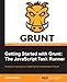 Getting Started with Grunt: The JavaScript Task Runner by Jaime Pillora