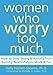 Women Who Worry Too Much: How to Stop Worry and Anxiety from Ruining Relationships, Work, and Fun