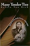 Many Tender Ties : Women in Fur-Trade Society, 1670-1870, Van Kirk, Sylvia, 189623951X