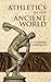 Athletics in the Ancient World by E. Norman Gardiner