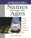 Names through the Ages: The Complete Reference Guide for Writers, History Buffs, and Parents-to-Be by 