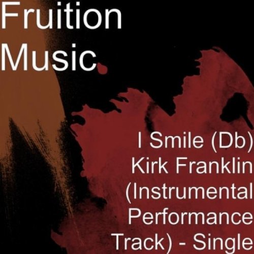 I Smile (Db) Kirk Franklin (Instrumental Performance Track) by Fruition