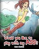 Would You Like To Play With My Ass? Would You Like To Play With My Ass?