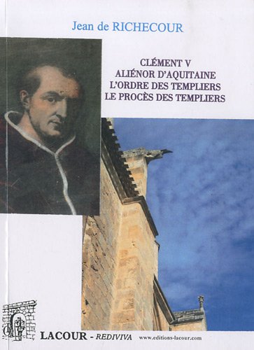 Clément V, Aliénor d'Aquitaine, l'Ordre des templiers, le procès des templiers
