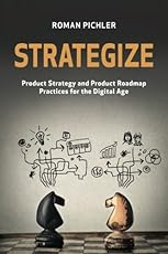 Strategize: Product Strategy and Product Roadmap Practices for the Digital Age