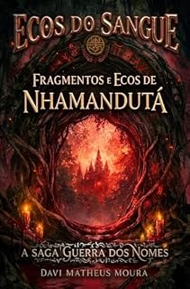 Livro Ecos do Sangue - Fragmentos e Ecos de Nhamandutá (A Saga Guerra dos Nomes/Fragmentos e Ecos da Eternidade- A SAGA COMPLETA Livro 5)