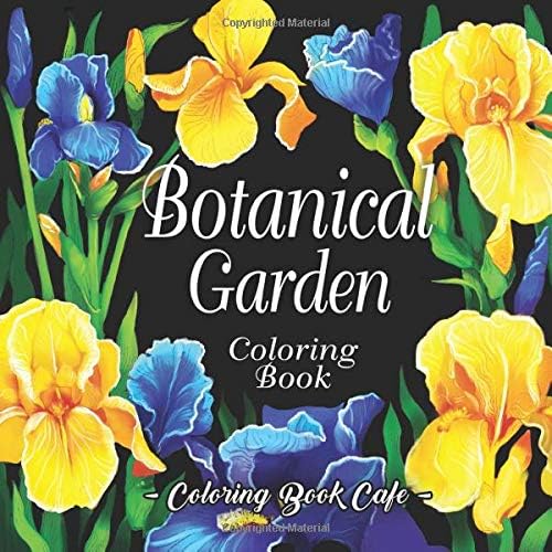 Botanical Garden Coloring Book: An Adult Coloring Book Featuring Beautiful Flowers and Floral Designs for Stress Relief and Relaxation (Flower Coloring Books)