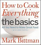 How to Cook Everything The Basics: All You Need to Make Great Food--With 1,000 Photos