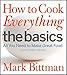 How to Cook Everything The Basics: All You Need to Make Great Food--With 1,000 Photos by Mark Bittman