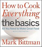 How to Cook Everything The Basics: All You Need to Make Great Food--With 1,000 Photos