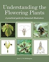 Understanding the Flowering Plants: A Practical Guide for Botanical Illustrators