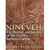 Nineveh: The History and Legacy of the Ancient Assyrian Capital
