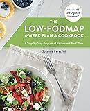 The Low-FODMAP 6-Week Plan and Cookbook: A Step-by-Step Program of Recipes and Meal Plans. Alleviate The Low-FODMAP 6-Week Plan and Cookbook: A Step-by-Step Program of Recipes and Meal Plans. Alleviate