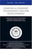 Creating a Strategic Technology Plan for Your Company : Leading CTOs and CIOs on Budgeting, Analyzing Financial Goals, and Developing a Companywide Vision (Inside the Minds), , 1596225548