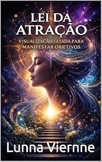 Livro LEI DA ATRAÇÃO VISUALIZAÇÃO GUIADA PARA MANIFESTAR OBJETIVOS