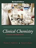 Clinical Chemistry : Concepts and Applications, Anderson, Shauna C. and Cockayne, Susan, 1577665147
