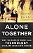 Alone Together: Why We Expect More from Technology and Less from Each Other
