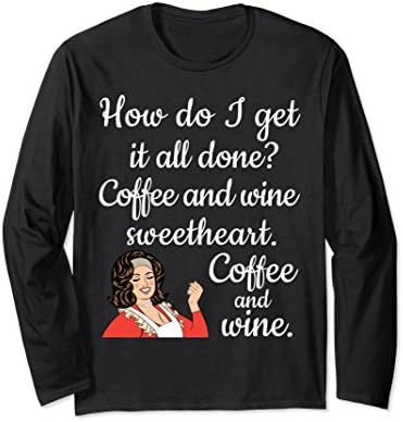 Unisex How Do I Get It All Done Coffee Wine Sweetheart Long Sleeve XL: Black