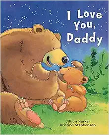 I Love You, Daddy: A Tale of Encouragement and Parental Love between a Father and his Child, Picture Book
