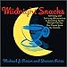 Midnight Snacks: 150 Easy and Enticing Alternatives to Standing by the Freezer Eating Ice Cream from the Carton by