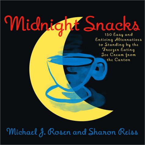 Midnight Snacks: 150 Easy and Enticing Alternatives to Standing by the Freezer Eating Ice Cream from the Carton by Michael J. Rosen