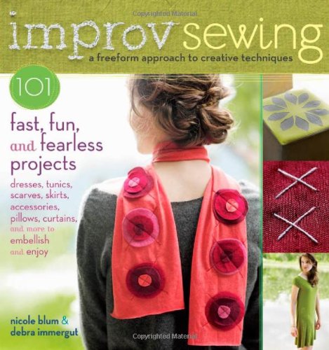 Improv Sewing: A Freeform Approach to Creative Techniques; 101 Fast, Fun, and Fearless Projects: Dresses, Tunics, Scarves, Skirts, Accessories, Pillows, Curtains, and More, Books Central