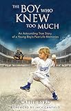 The Boy Who Knew Too Much: An Astounding True Story of a Young Boy's Past-Life Memories