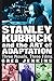 Stanley Kubrick and the Art of Adaptation: Three Novels, Three Films by 