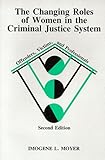 The Changing Roles of Women in the Criminal Justice System : Offenders, Victims, and Professionals, Moyer, Imogene, 0881336548