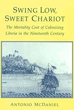 Swing Low, Sweet Chariot: The Mortality Cost of Colonizing Liberia in the Nineteenth Century (Population and Development Series)
