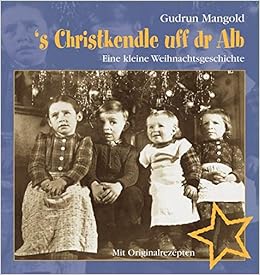 S Christkendle Uff Dr Alb Eine Kleine Weihnachtsgeschichte Mit Originalrezepten Amazon De Mangold Gudrun Bucher