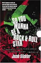 So You Wanna Be a Rock  Roll Star: How I Machine-Gunned a Roomful Of Record Executives and Other True Tales from a Drummer's Life