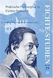 Praktische Philosophie in Fichtes Spätwerk : Beiträge zum Fünften Internationalen Fichte-Kongre#946; »Johann Gottlieb Fichte. das Spätwerk (1810-1814) und das Lebenswerk« in München vom 14. bis 21 Oktober 2003. Teil II, , 9042020954