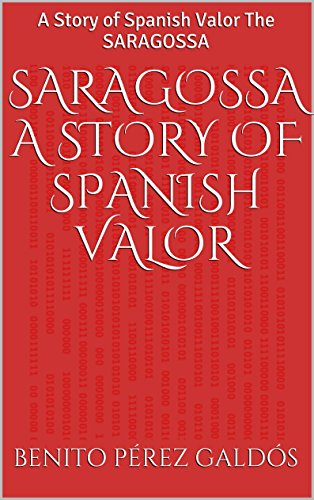 SARAGOSSA A Story of Spanish Valor: A Story of Spanish Valor The SARAGOSSA
