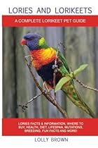 Lories and Lorikeets: Lories Facts & Information, where to buy, health, diet, lifespan, mutations, breeding, fun facts and more! A Complete Lorikeet Pet Guide Lories and Lorikeets: Lories Facts & Information, where to buy, health, diet, lifespan, mutations, breeding, fun facts and more! A Complete Lorikeet Pet Guide
