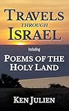 Travels through Israel: Poems of the Holy Land by Ken Julien