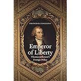 Emperor of Liberty: Thomas Jefferson’s Foreign Policy (The Lewis Walpole Series in Eighteenth-Century Culture and History)
