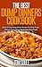 The Best Dump Dinners Cookbook: Quick & Easy Dump Dinner Recipes For Busy People the Ultimate Dump D by Tom Soule