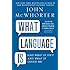 What Language Is: And What It Isn't and What It Could Be