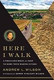 Here I Walk: A Thousand Miles on Foot to Rome with Martin Luther by Andrew L. Wilson, Sarah Wilson