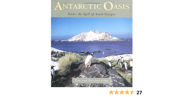 Amazon Com Antarctic Oasis Under The Spell Of South Georgia 9780393046052 Carr Pauline Carr Tim Books