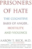 Prisoners of Hate: The Cognitive Basis of Anger, Hostility, and Violence