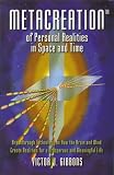 Metaccreation of Personal Realities in Space and Time: Breakthrough Technology on How the Brain and by 