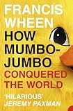 How Mumbo-Jumbo Conquered the World: A Short History of Modern Delusions cover
