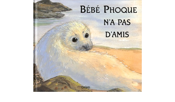 Bebe Phoque N A Pas D Amis French Edition Collectif Amazon Com Books