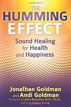 The Humming Effect: Sound Healing for Health and Happiness The Humming Effect: Sound Healing for Health and Happiness