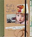 That's Life: Finding Scrapbook Inspiration in the Everyday by 