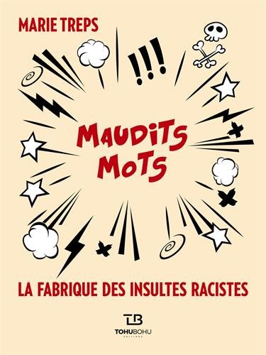 Maudits mots : La fabrique des insultes racistes by 